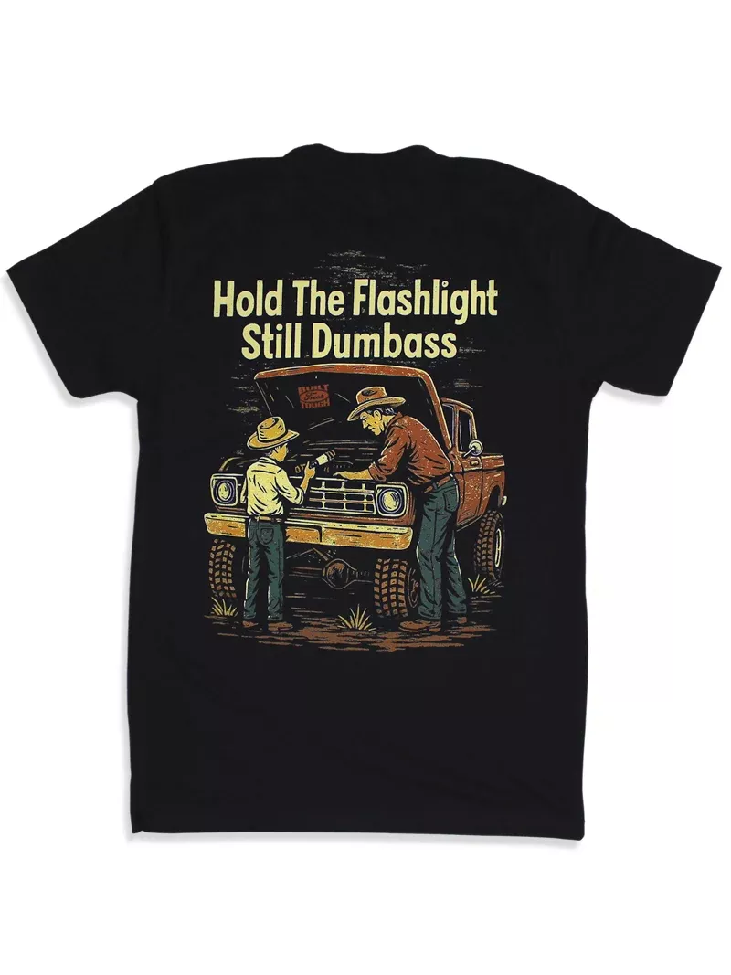 Hold The Flashlight Still Dumbass Tee